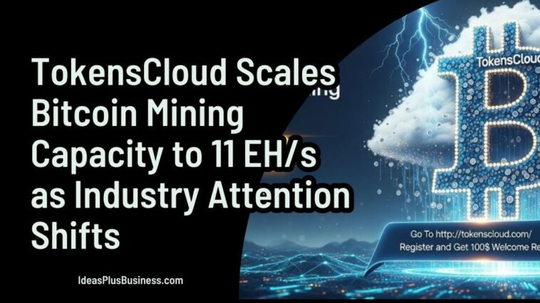 TokensCloud Scales Bitcoin Mining Capacity to 11 EH/s as Industry Attention Shifts
